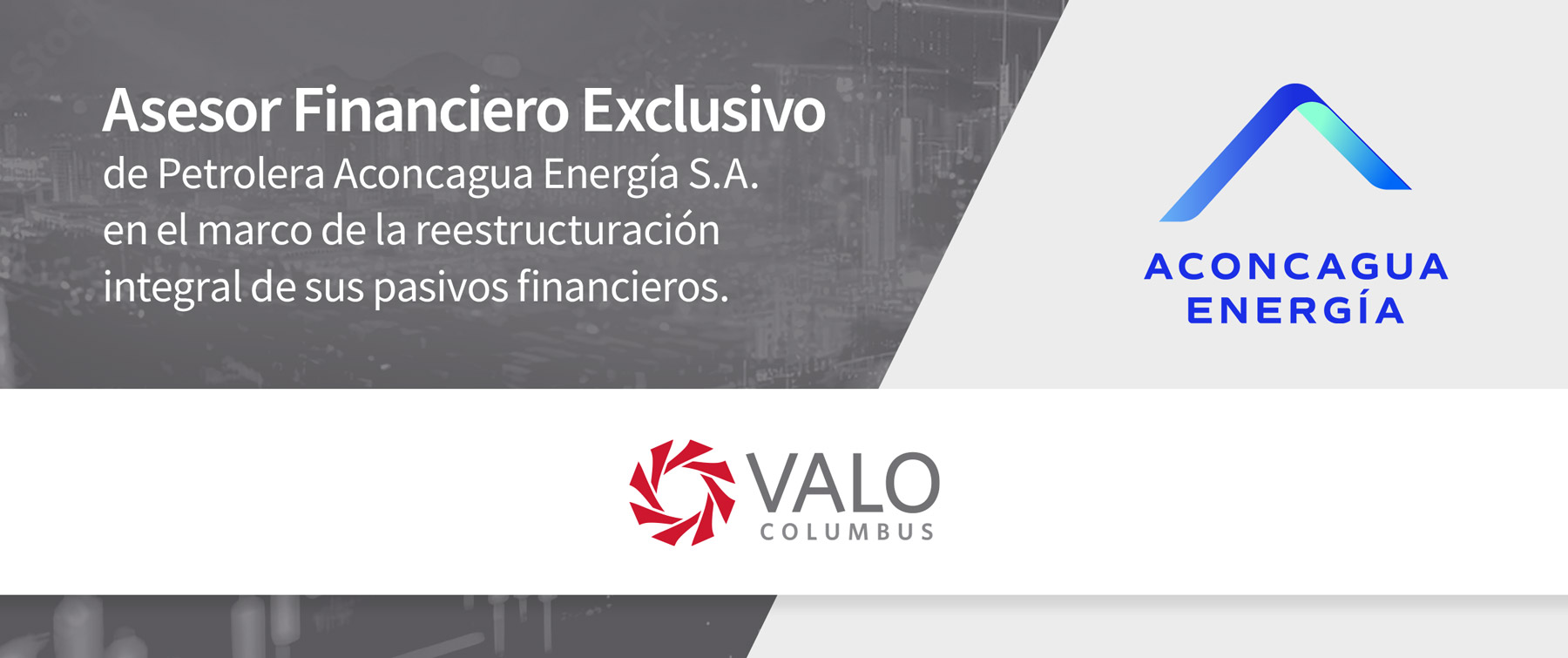 Asesor Financiero Exclusivo
de Petrolera Aconcagua Energía S.A. 
en el marco de la reestructuración 
integral de sus pasivos financieros.