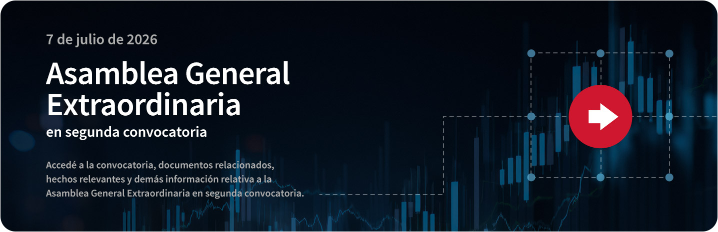 Accedé a la convocatoria, documentos relacionados, hechos relevantes y demás información relativa a la Asamblea General Extraordinaria en segunda convocatoria / 7 de julio de 2026.