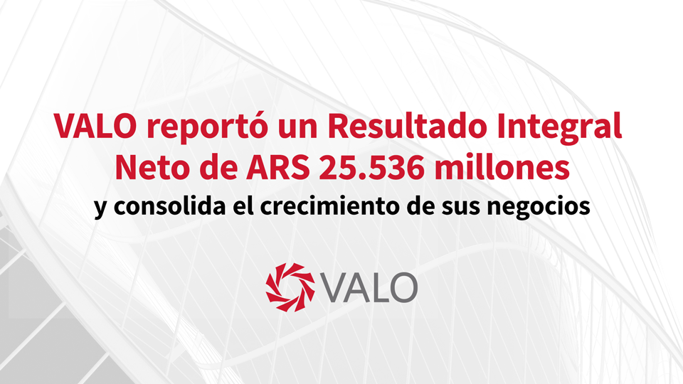 VALO reportó un Resultado Integral Neto de ARS 25.536 millones y consolida el crecimiento de sus negocios